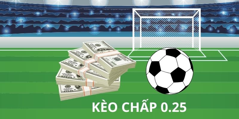 Loại kèo chấp 0.25 phổ biến